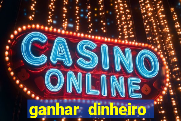 ganhar dinheiro online jogando